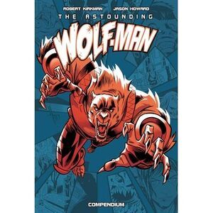 The Astounding Wolf-Man Compendium Vol. 1 -- Robert Kirkman